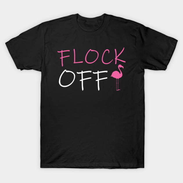 Flock Off, Funny Flamingo T-Shirt by logiamerch
