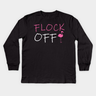 Flock Off, Funny Flamingo Kids Long Sleeve T-Shirt