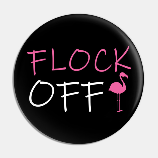 Flock Off, Funny Flamingo Pin by logiamerch