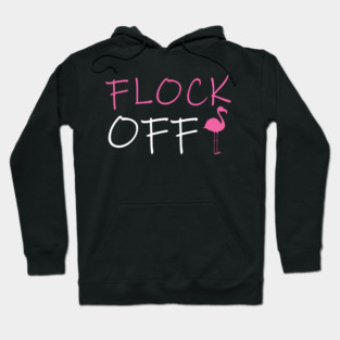 Flock Off, Funny Flamingo Hoodie
