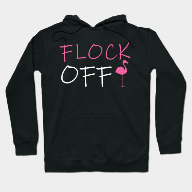 Flock Off, Funny Flamingo Hoodie by logiamerch