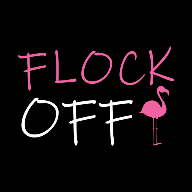 Flock Off, Funny Flamingo by logiamerch