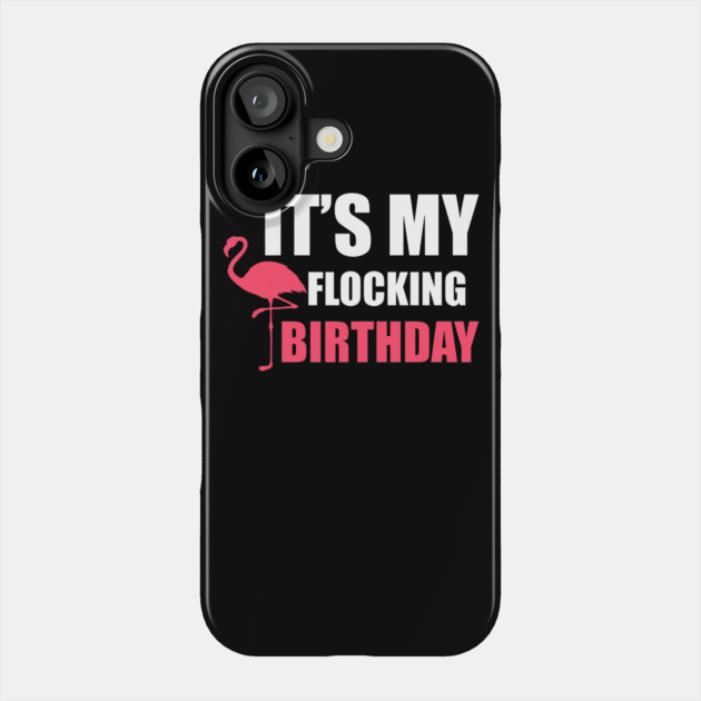 It's My Flocking Birthday Funny Famingo Lover Phone Case by logiamerch
