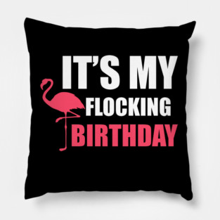 It's My Flocking Birthday Funny Famingo Lover Pillow