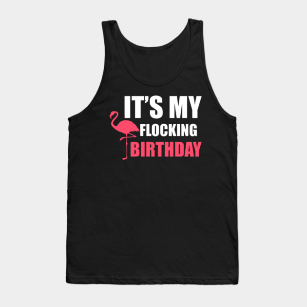 It's My Flocking Birthday Funny Famingo Lover Tank Top by logiamerch