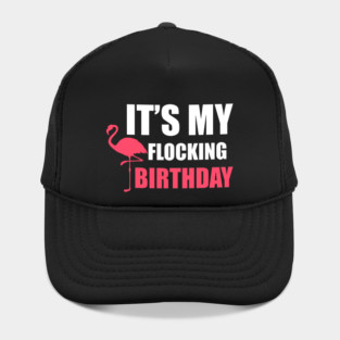 It's My Flocking Birthday Funny Famingo Lover Hat