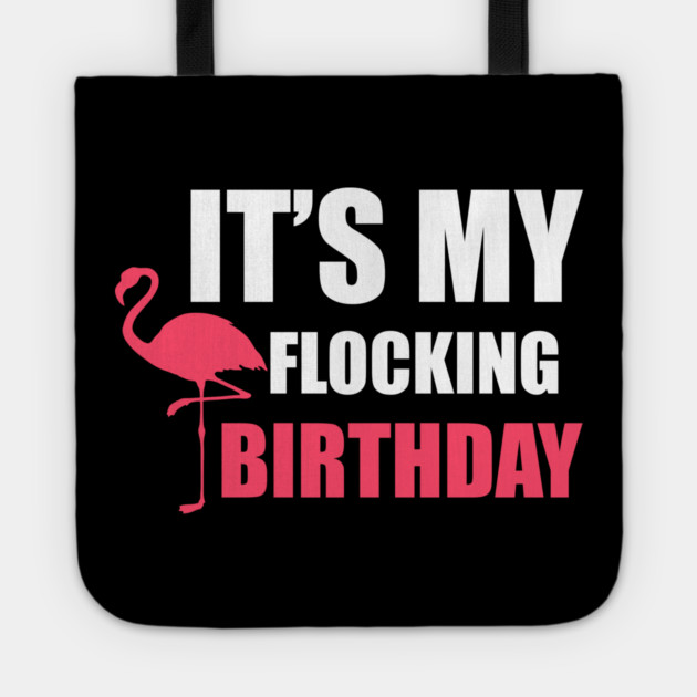 It's My Flocking Birthday Funny Famingo Lover Tote by logiamerch