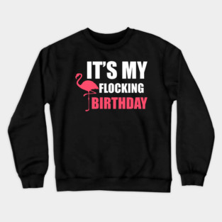 It's My Flocking Birthday Funny Famingo Lover Crewneck Sweatshirt