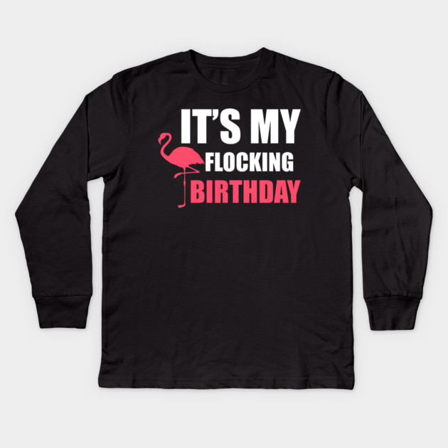It's My Flocking Birthday Funny Famingo Lover Kids Long Sleeve T-Shirt by logiamerch