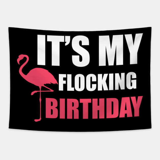It's My Flocking Birthday Funny Famingo Lover Tapestry by logiamerch