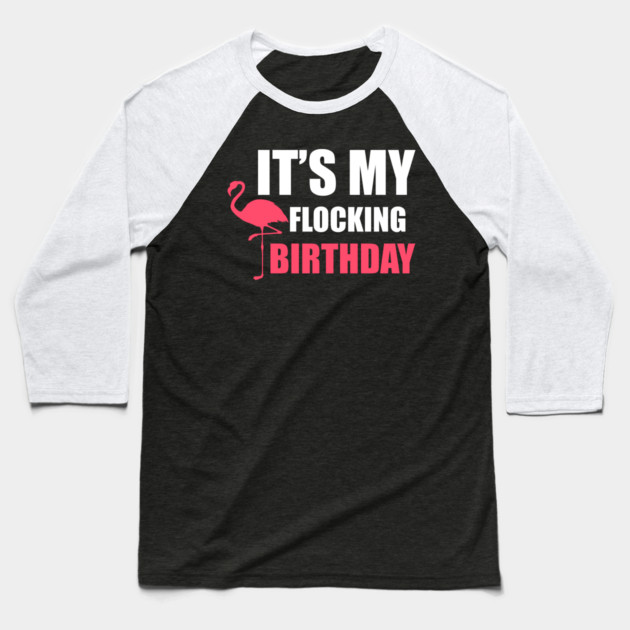 It's My Flocking Birthday Funny Famingo Lover Baseball T-Shirt by logiamerch