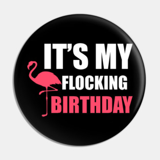 It's My Flocking Birthday Funny Famingo Lover Pin