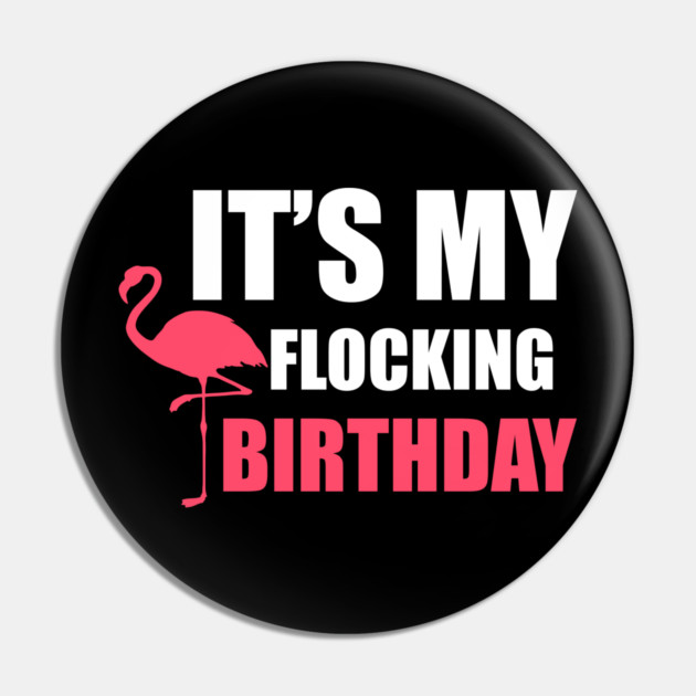 It's My Flocking Birthday Funny Famingo Lover Pin by logiamerch
