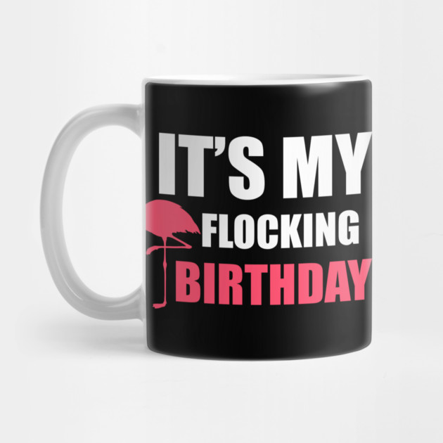 It's My Flocking Birthday Funny Famingo Lover by logiamerch
