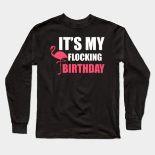 It's My Flocking Birthday Funny Famingo Lover Long Sleeve T-Shirt