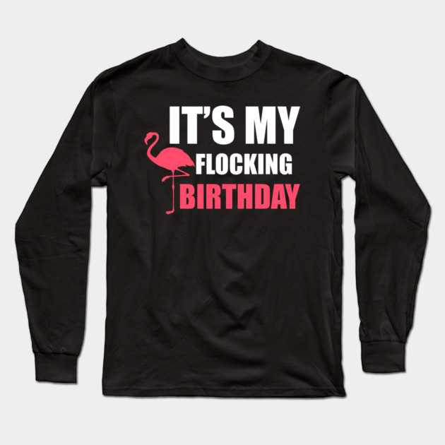 It's My Flocking Birthday Funny Famingo Lover Long Sleeve T-Shirt by logiamerch