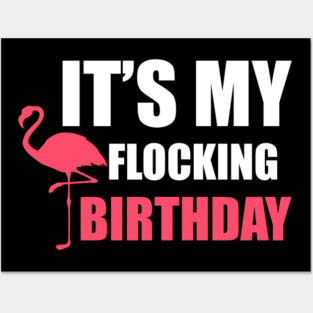 It's My Flocking Birthday Funny Famingo Lover Posters and Art
