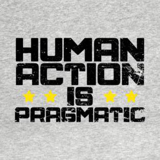 Human Action is Pragmatic T-Shirt