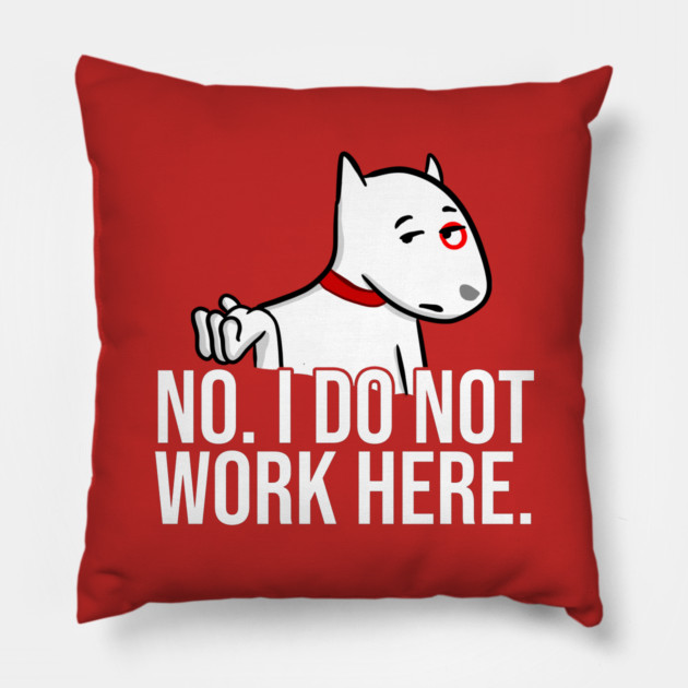 No I Do Not Work Here Pillow by belownormal