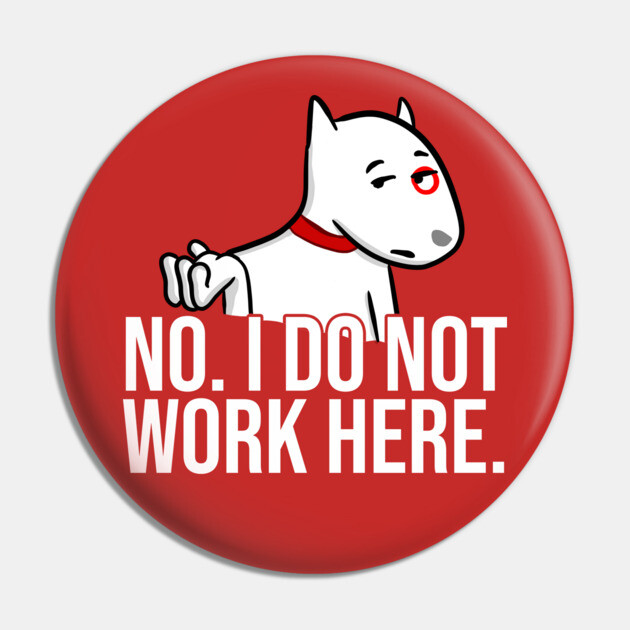 No I Do Not Work Here Pin by belownormal