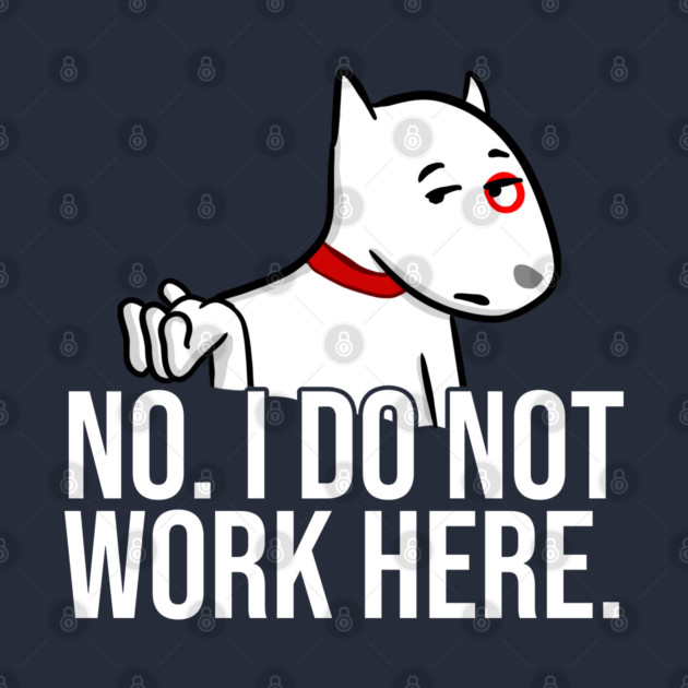 No I Do Not Work Here by belownormal