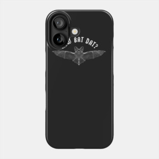How Bat Dat Phone Case