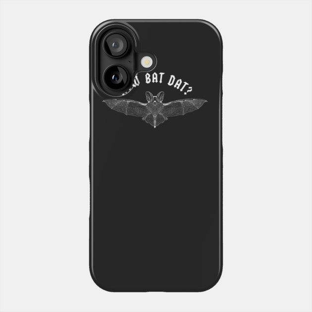 How Bat Dat Phone Case by dumbshirts