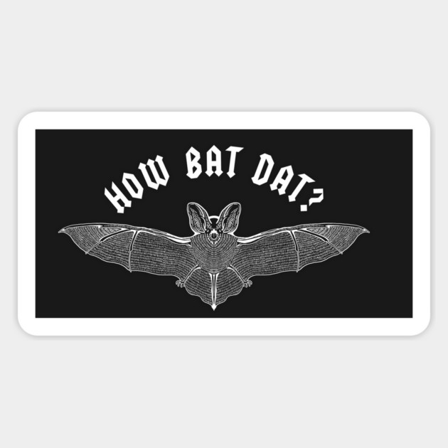 How Bat Dat Magnet by dumbshirts