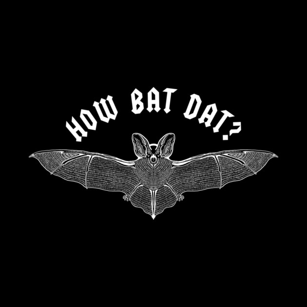 How Bat Dat by dumbshirts