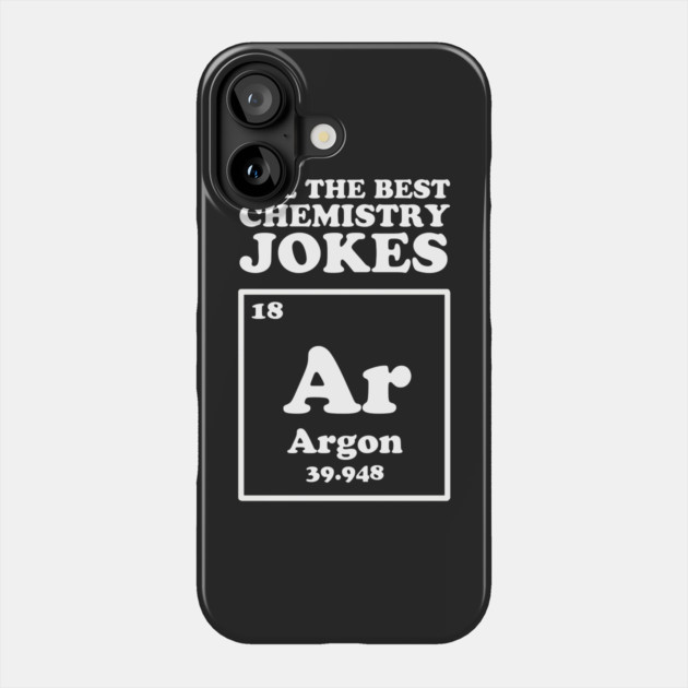 All The Good Chemistry Jokes Argon Phone Case by dumbshirts