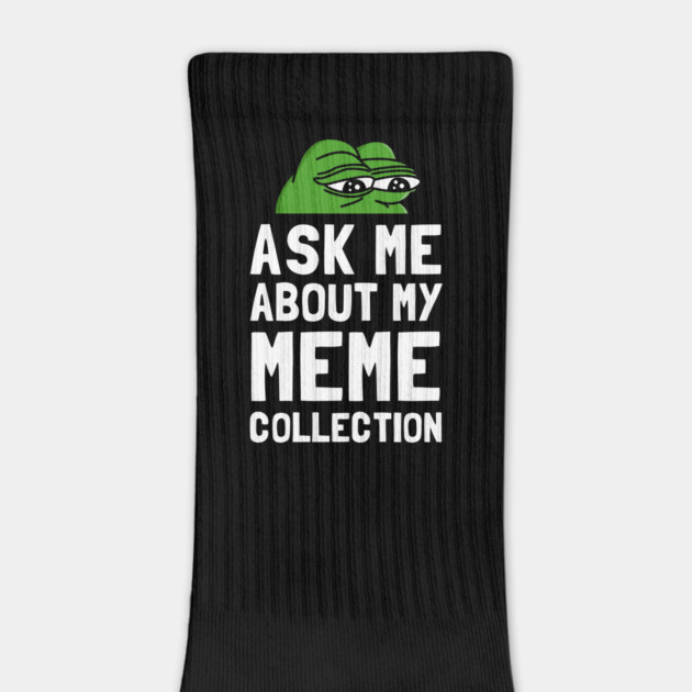 Ask Me About My Meme Collection by dumbshirts