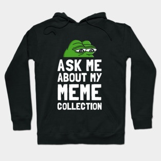 Ask Me About My Meme Collection Hoodie