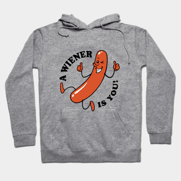 A Wiener Is You Hoodie by dumbshirts