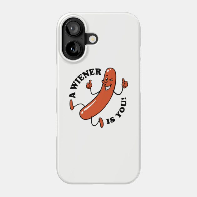 A Wiener Is You Phone Case by dumbshirts