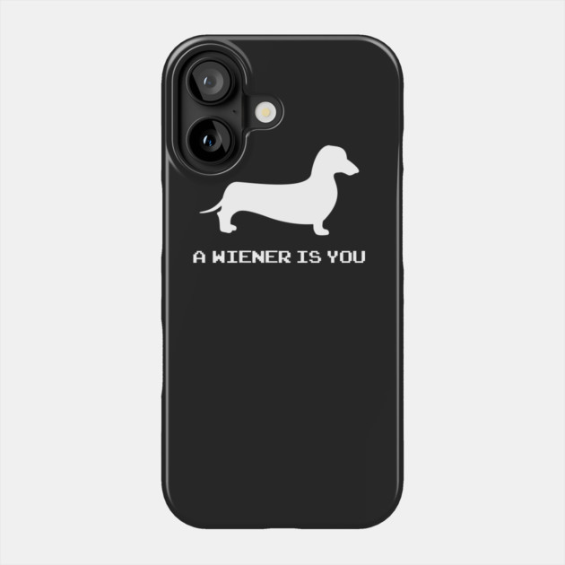 A Wiener Dog Is You Phone Case by dumbshirts