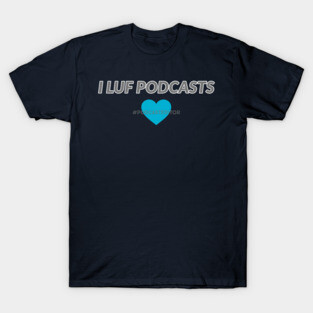 I LUF Podcasts- in Blue! T-Shirt
