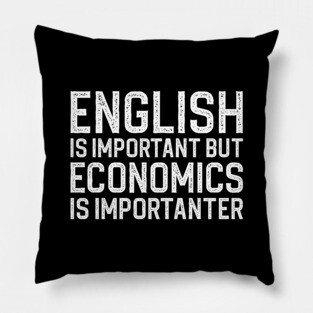 English Is Important But Economics Is Importanter Pillow
