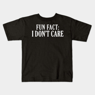 Fun Fact: I Don't Care Kids T-Shirt