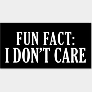 Fun Fact: I Don't Care Posters and Art