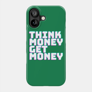 THINK MONEY GET MONEY Phone Case