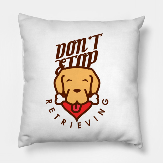 Don't Stop Retrieving Pillow by enrynz