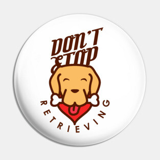 Don't Stop Retrieving Pin