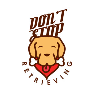 Don't Stop Retrieving T-Shirt