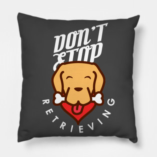 Don't Stop Retrieving Pillow