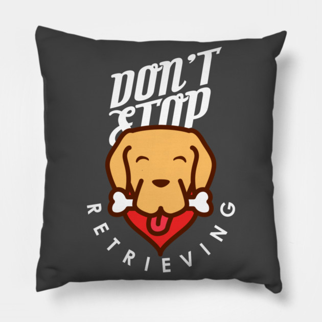 Don't Stop Retrieving Pillow by enrynz