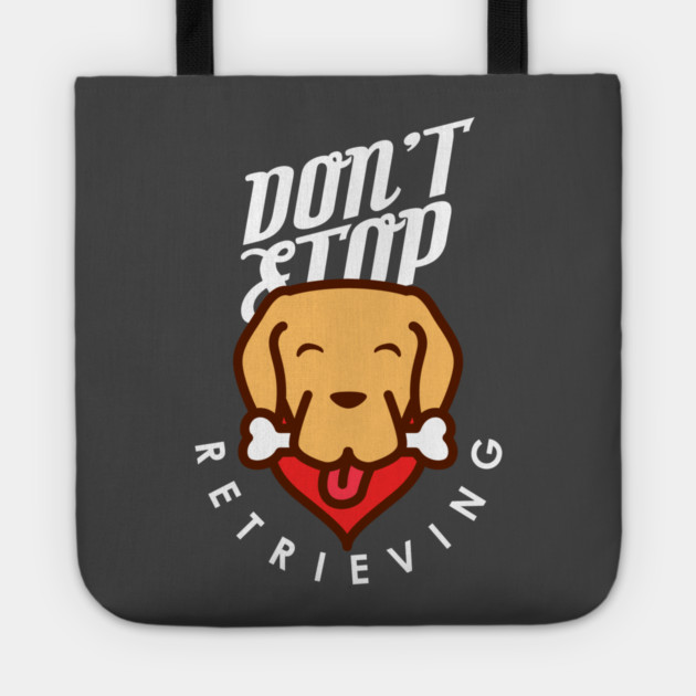 Don't Stop Retrieving Tote by enrynz