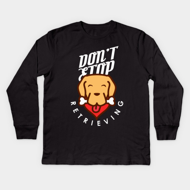 Don't Stop Retrieving Kids Long Sleeve T-Shirt by enrynz