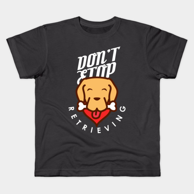 Don't Stop Retrieving Kids T-Shirt by enrynz