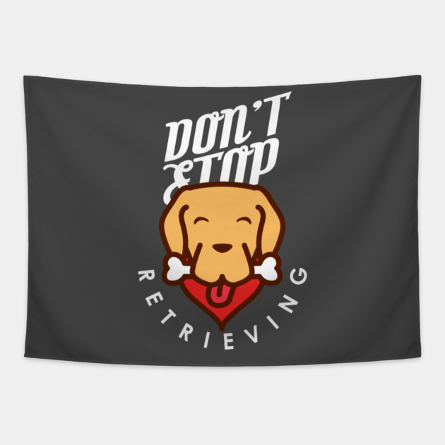 Don't Stop Retrieving Tapestry by enrynz