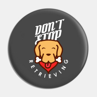 Don't Stop Retrieving Pin